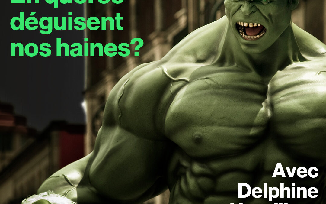 En quoi se déguisent nos haines?